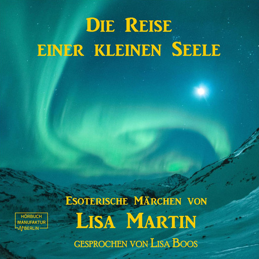 Die Reise einer kleinen Seele - Esoterisches Märchen (ungekürzt), Lisa Martin
