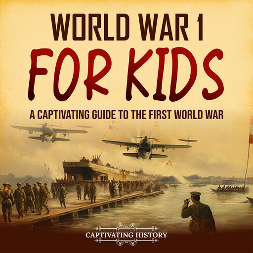 World War 1 for Kids: A Captivating Guide to the First World War, Captivating History