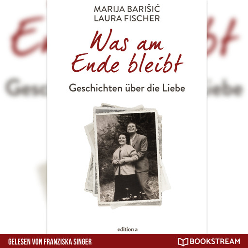 Was am Ende bleibt - Geschichten über die Liebe (Ungekürzt), Laura Fischer, Marija Barisic