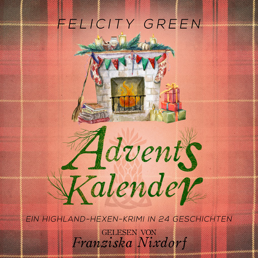 Adventskalender - Highland-Hexen-Krimis - Ein Highland-Hexen-Krimi in 24 Geschichten, Band 10 (ungekürzt), Felicity Green