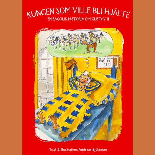 Kungen som ville bli hjälte - en sagolik historia om Gustav III, Andreas Sjölander