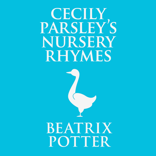 Cecily Parsley's Nursery Rhymes (Unabridged), Beatrix Potter