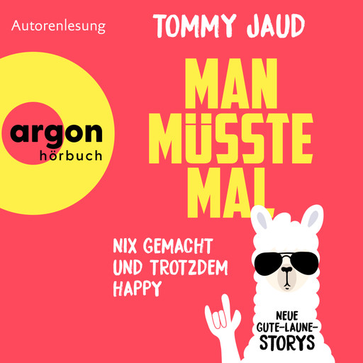 Man müsste mal - Nix gemacht und trotzdem happy - Neue Gute-Laune-Storys (Autorisierte Lesefassung), Tommy Jaud