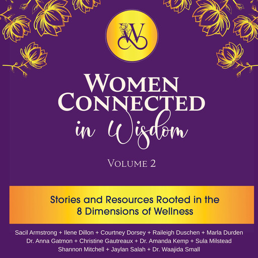 Women Connected in Wisdom Volume 2, Anna Gatmon, Amanda Kemp, Gautreaux Christine, Ilene Dillon, Shannon Mitchell, Sacil Armstrong, Courtney Dorsey, Raileigh Duschen, Marla Durden, Sula Milstead, Jaylan Salah, Waajida Small