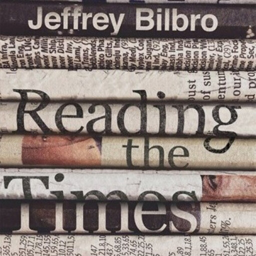 Reading the Times, Jeffrey Bilbro