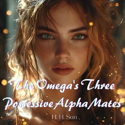 The Omega's Three Possessive Alpha Mates, H.H. Sun