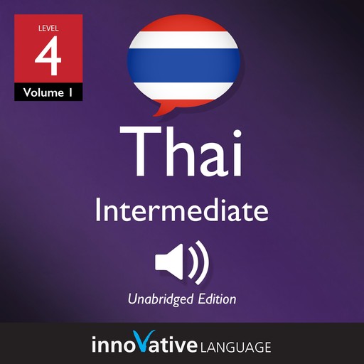 Learn Thai - Level 4: Intermediate Thai, Volume 1, Innovative Language Learning