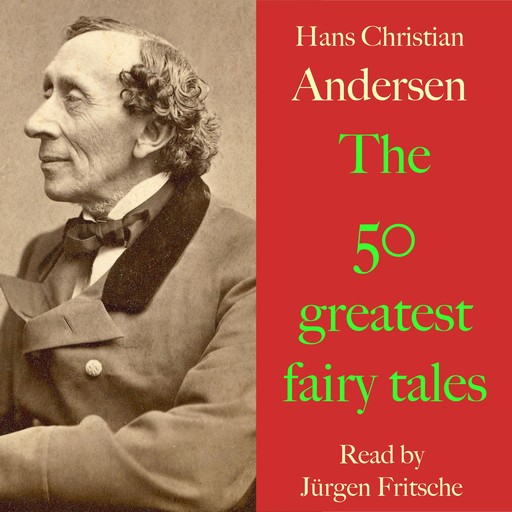 Hans Christian Andersen: The 50 greatest fairy tales, Hans Christian Andersen