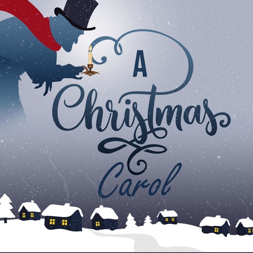 A Christmas Carol: Being a Ghost Story of Christmas, Charles Dickens
