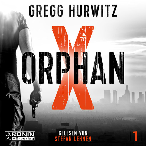 Orphan X - Orphan X, Band 1 (ungekürzt), Gregg Hurwitz