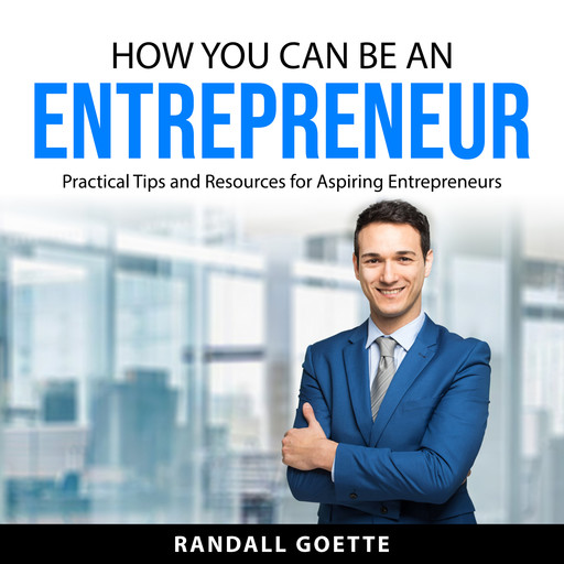 How You Can Be an Entrepreneur, Randall Goette