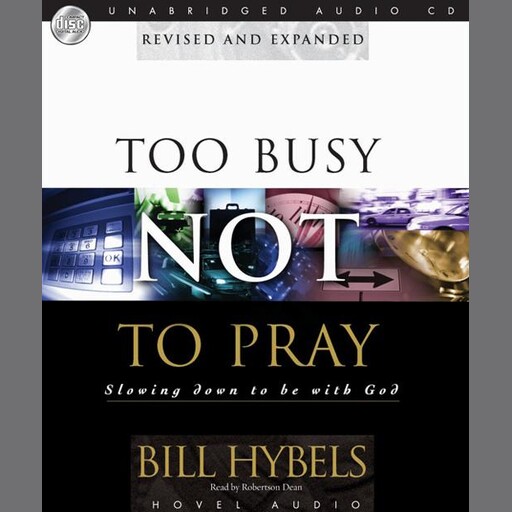 Too Busy Not to Pray, Bill Hybels