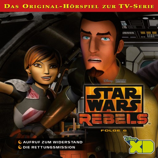 06: Aufruf zum Widerstand / Die Rettungsmission (Das Original-Hörspiel zur Star Wars-TV-Serie), Star Wars Rebels