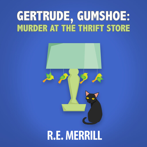 Gertrude, Gumshoe: Murder at the Thrift Store, R.E. Merrill