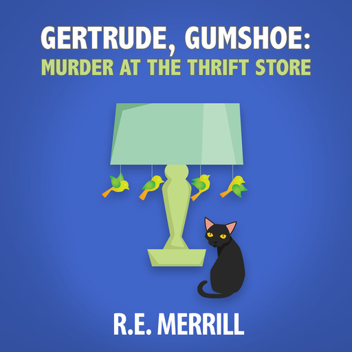 Gertrude, Gumshoe: Murder at the Thrift Store, R.E. Merrill