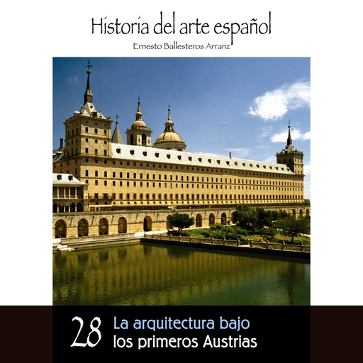La arquitectura bajo los primeros Austrias, Ernesto Ballesteros Arranz