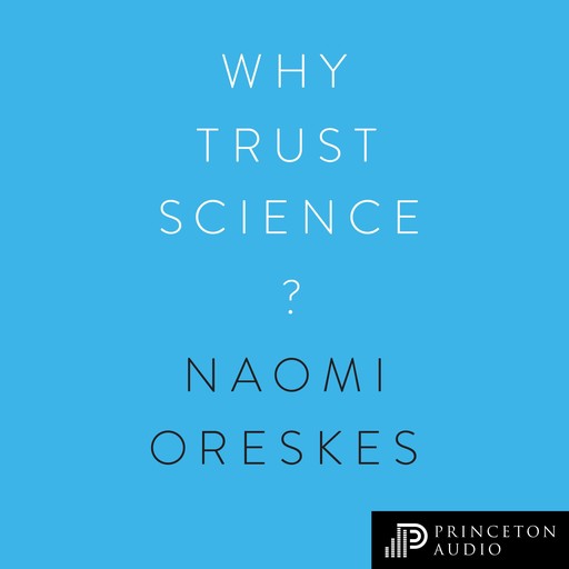 Why Trust Science?, Naomi Oreskes, Stephen Macedo, M. Susan Lindee, Ottmar Edenhofer, Jon Krosnick, Marc Lange, Martin Kowarsch