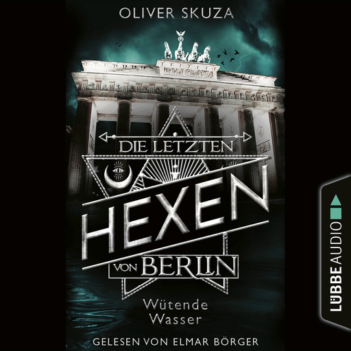 Wütende Wasser - Die letzten Hexen von Berlin, Folge 1 (Ungekürzt), Oliver Skuza