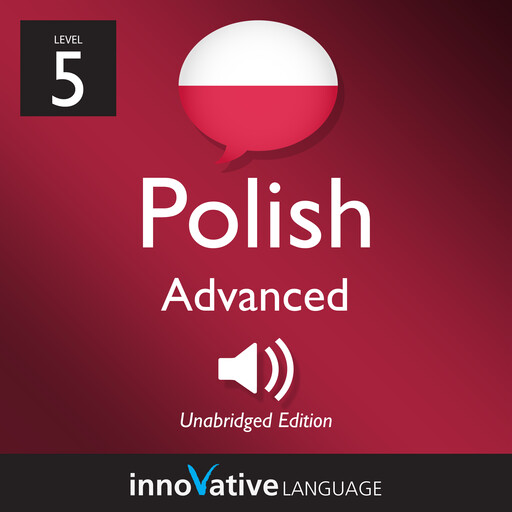 Learn Polish - Level 5: Advanced Polish, Volume 1, Innovative Language Learning, PolishPod101.com