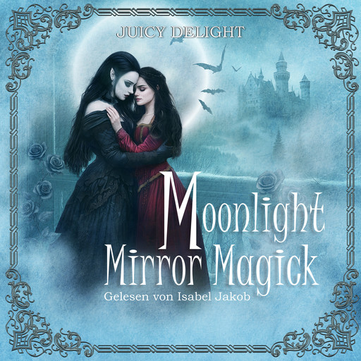 Moonlight Mirror Magick - Juicy Delight Romance, Folge 1 (Ungekürzt), Juicy Delight