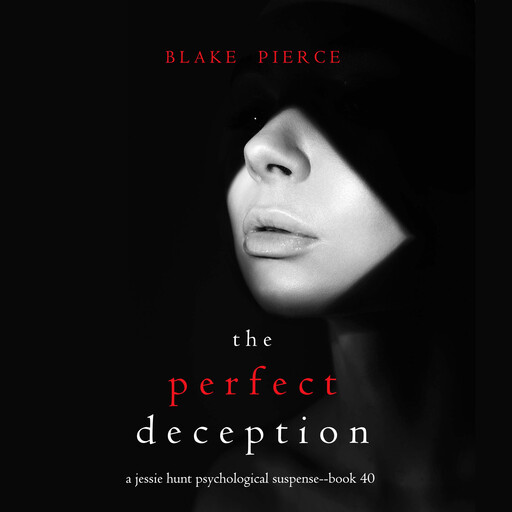 The Perfect Deception (A Jessie Hunt Psychological Suspense Thriller—Book Forty), Blake Pierce