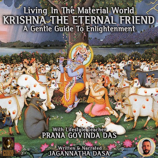 Living In The Material World Krishna The Eternal Friend, Jagannatha Dasa