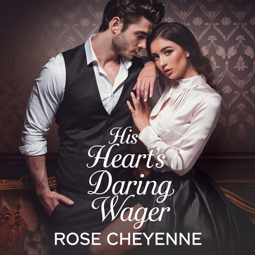 His Heart's Daring Wager, Rose Cheyenne