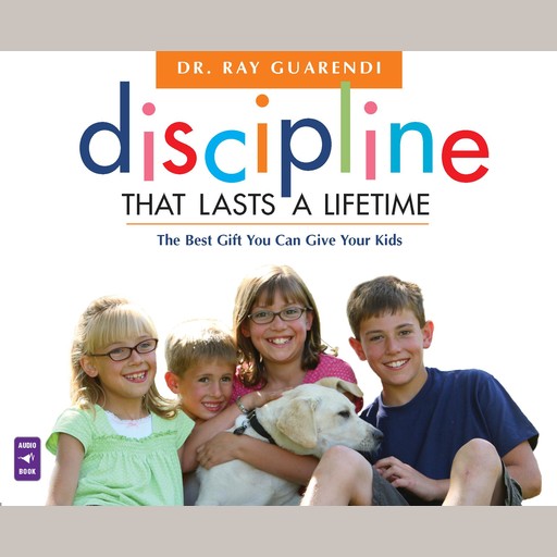 Discipline That Lasts a Lifetime, Ray Guarendi