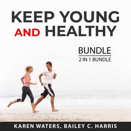 Keep Young and Healthy Bundle, 2 in 1 Bundle:, Bailey C. Harris, Karen Waters