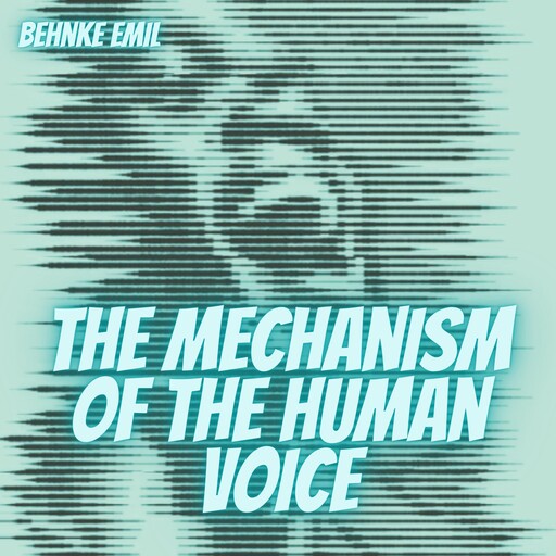 The Mechanism of the Human Voice, Emil Behnke