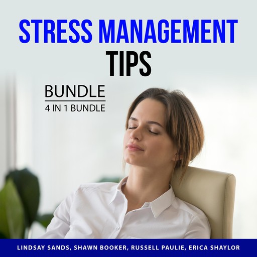 Stress Management Tips Bundle, 4 in 1 Bundle, Erica Shaylor, Lindsay Sands, Russell Paulie, Shawn Booker