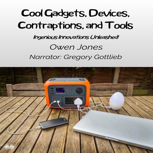 Cool Gadgets, Devices, Contraptions, And Tools-Ingenious Innovations Unleashed!, Owen Jones