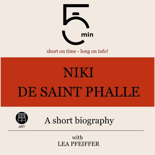 Niki de Saint Phalle: A short biography, 5 Minutes, 5 Minute Biographies, Lea Pfeiffer