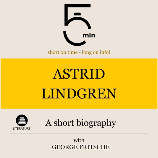 Astrid Lindgren: A short biography, 5 Minutes, 5 Minute Biographies, George Fritsche