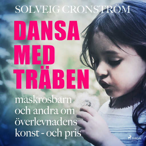 Dansa med träben : maskrosbarn och andra om överlevnadens konst - och pris, Solveig Cronström