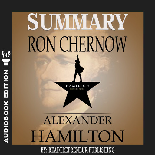 Summary of Alexander Hamilton by Ron Chernow, Readtrepreneur Publishing