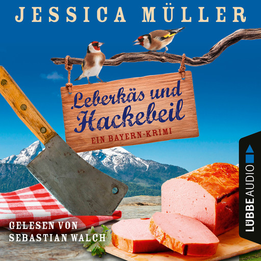 Leberkäs und Hackebeil - Ein Bayern-Krimi - Hauptkommissar Hirschberg, Teil 2 (Ungekürzt), Jessica Müller