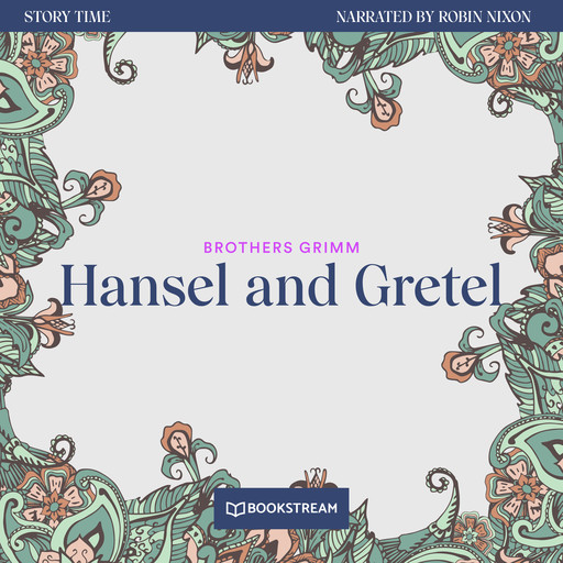 Hansel and Gretel - Story Time, Episode 12 (Unabridged), Brothers Grimm