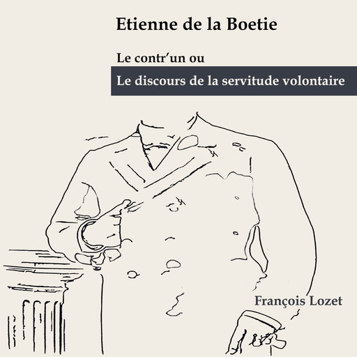 Le Discours de la servitude volontaire - Ubi sunt? (2) (Adaptation), Étienne De La Boétie