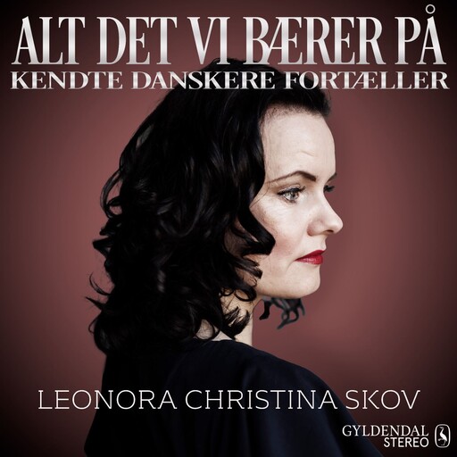 Alt det vi bærer på - Leonora Christina Skov, Gyldendal Stereo