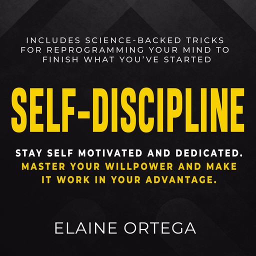 Self-Discipline: Stay Self Motivated And Dedicated, Elaine Ortega