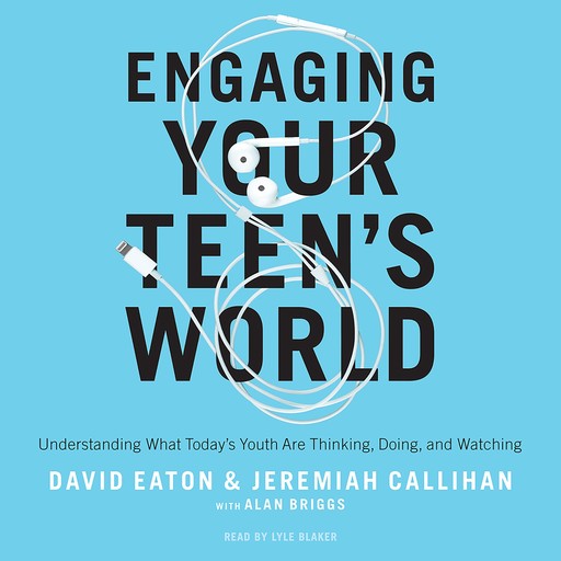 Engaging Your Teen's World, David Eaton, Alan Briggs, Jeremiah Callihan