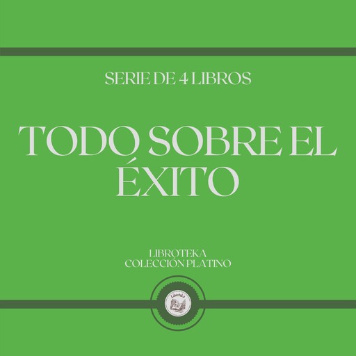 Todo Sobre el Éxito (Serie de 4 Libros), LIBROTEKA