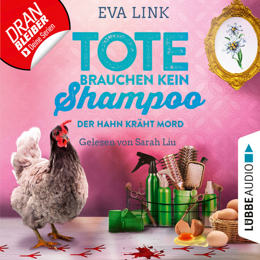 Der Hahn kräht Mord - Tote brauchen kein Shampoo - Allgäu-Krimi, Teil 3 (Ungekürzt), Eva Link