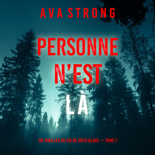 Personne n’est là (Un thriller du FBI de Sofia Blake — Tome 1), Ava Strong