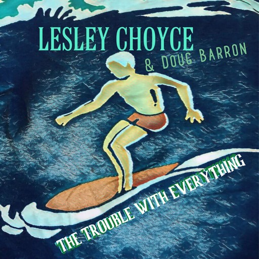 The Trouble With Everything, Lesley Choyce, Doug Barron