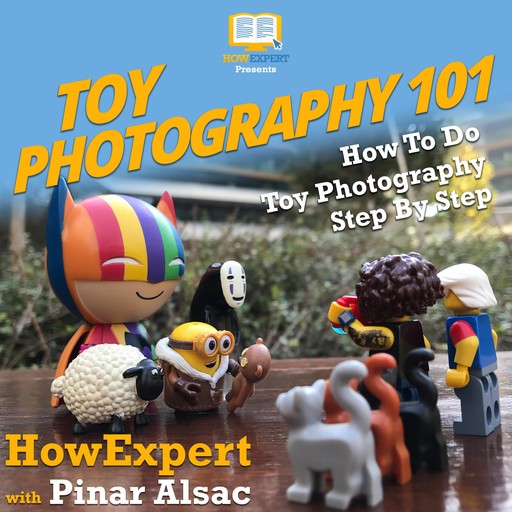 Toy Photography 101, HowExpert, Pinar Alsac