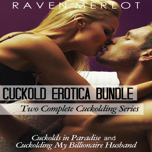 Cuckold Erotica Bundle: Two Complete Cuckolding Series: Cuckolds in Paradise and Cuckolding My Billionaire Husband, Raven Merlot