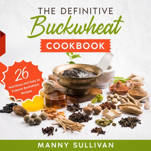 The Definitive Buckwheat Cookbook, Manny Sullivan