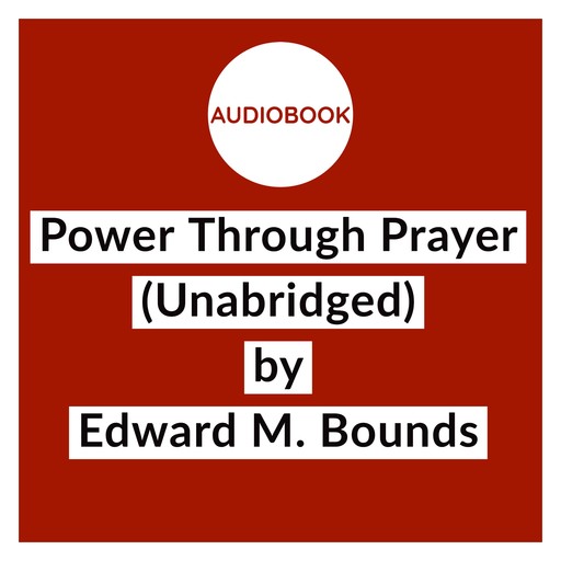 Power Through Prayer (Unabridged), Edward Bounds
